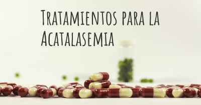 Tratamientos para la Acatalasemia