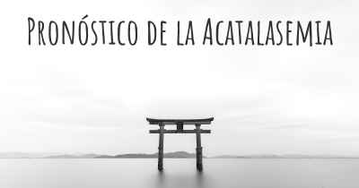 Pronóstico de la Acatalasemia