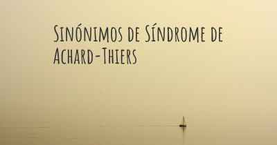 Sinónimos de Síndrome de Achard-Thiers