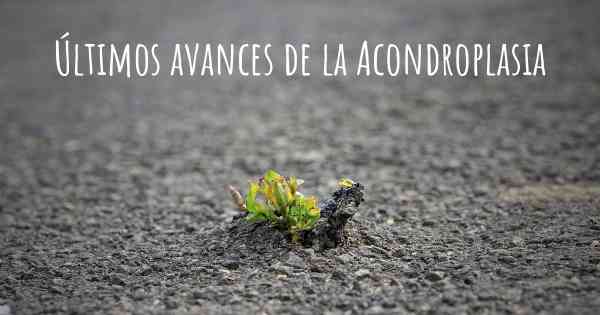 Últimos avances de la Acondroplasia