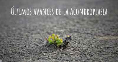 Últimos avances de la Acondroplasia