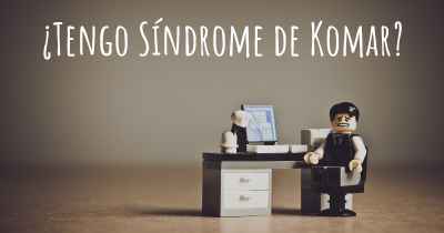 ¿Tengo Síndrome de Komar?