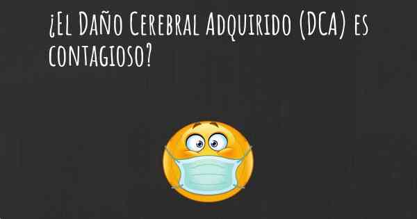 ¿El Daño Cerebral Adquirido (DCA) es contagioso?