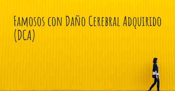 Famosos con Daño Cerebral Adquirido (DCA)