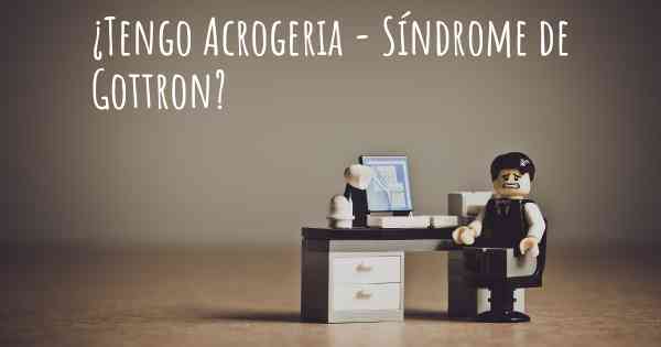 ¿Tengo Acrogeria - Síndrome de Gottron?