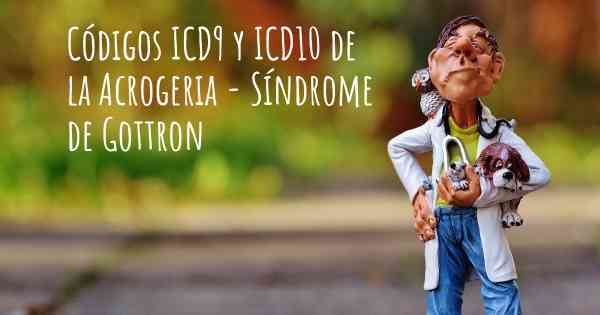 Códigos ICD9 y ICD10 de la Acrogeria - Síndrome de Gottron
