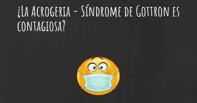 ¿La Acrogeria - Síndrome de Gottron es contagiosa?