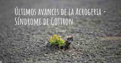 Últimos avances de la Acrogeria - Síndrome de Gottron