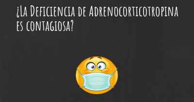 ¿La Deficiencia de Adrenocorticotropina es contagiosa?