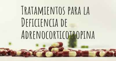 Tratamientos para la Deficiencia de Adrenocorticotropina