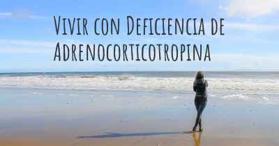 Vivir con Deficiencia de Adrenocorticotropina