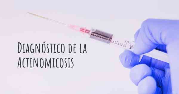 Diagnóstico de la Actinomicosis