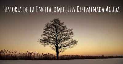 Historia de la Encefalomielitis Diseminada Aguda