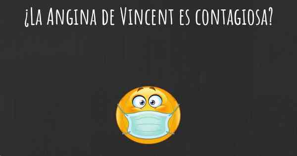 ¿La Angina de Vincent es contagiosa?