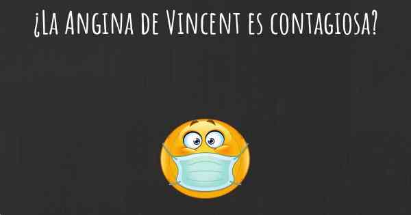 ¿La Angina de Vincent es contagiosa?