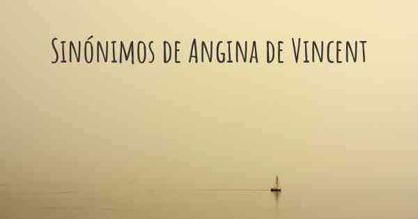 Sinónimos de Angina de Vincent