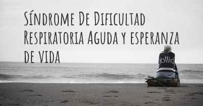 Síndrome De Dificultad Respiratoria Aguda y esperanza de vida