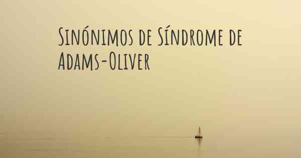 Sinónimos de Síndrome de Adams-Oliver