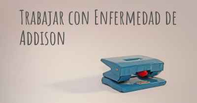 Trabajar con Enfermedad de Addison