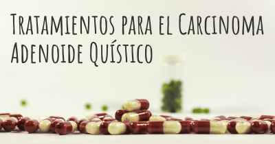 Tratamientos para el Carcinoma Adenoide Quístico