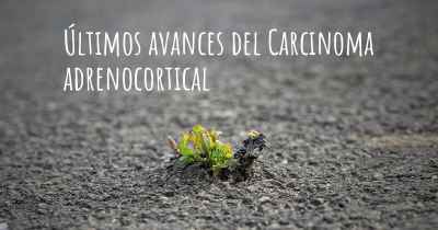 Últimos avances del Carcinoma adrenocortical