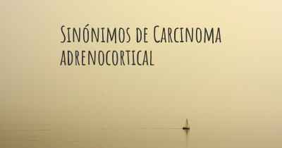 Sinónimos de Carcinoma adrenocortical