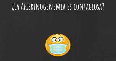 ¿La Afibrinogenemia es contagiosa?