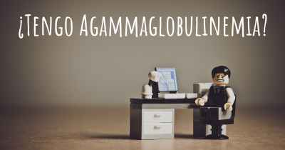 ¿Tengo Agammaglobulinemia?