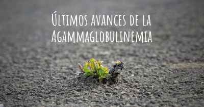 Últimos avances de la Agammaglobulinemia