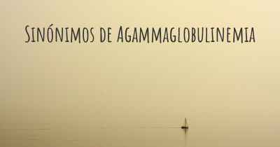 Sinónimos de Agammaglobulinemia