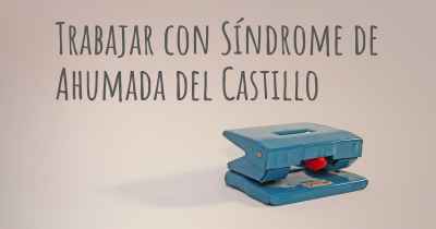 Trabajar con Síndrome de Ahumada del Castillo