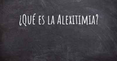 ¿Qué es la Alexitimia?