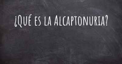 ¿Qué es la Alcaptonuria?