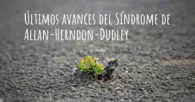 Últimos avances del Síndrome de Allan-Herndon-Dudley