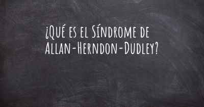 ¿Qué es el Síndrome de Allan-Herndon-Dudley?