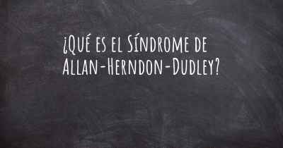 ¿Qué es el Síndrome de Allan-Herndon-Dudley?