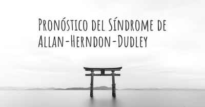 Pronóstico del Síndrome de Allan-Herndon-Dudley