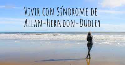 Vivir con Síndrome de Allan-Herndon-Dudley