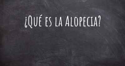 ¿Qué es la Alopecia?