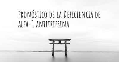 Pronóstico de la Deficiencia de alfa-1 antitripsina
