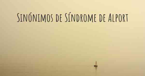 Sinónimos de Síndrome de Alport