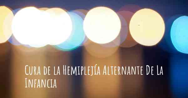 Cura de la Hemiplejía Alternante De La Infancia