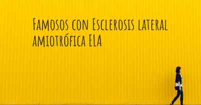 Famosos con Esclerosis lateral amiotrófica ELA