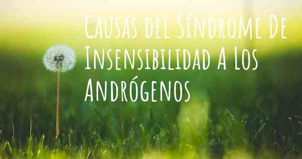 Causas del Síndrome De Insensibilidad A Los Andrógenos