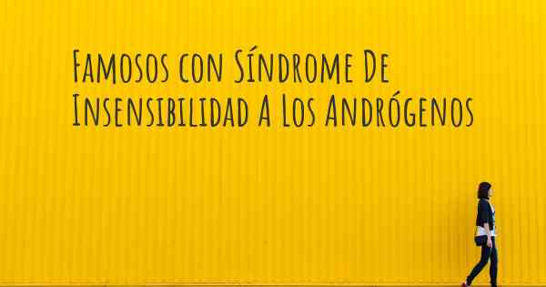 Famosos con Síndrome De Insensibilidad A Los Andrógenos