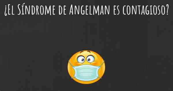 ¿El Síndrome de Angelman es contagioso?
