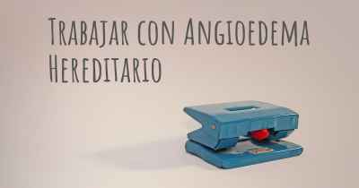 Trabajar con Angioedema Hereditario