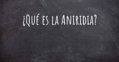 ¿Qué es la Aniridia?