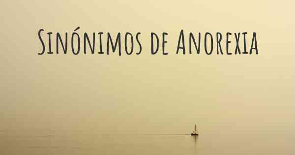 Sinónimos de Anorexia