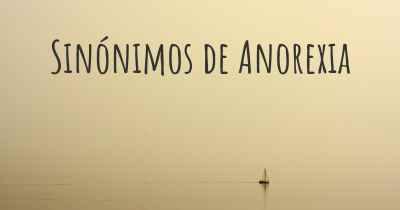 Sinónimos de Anorexia